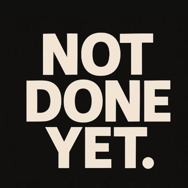 Not Done Yet: Reinvent, Rebuild, and Prove What’s Possible.