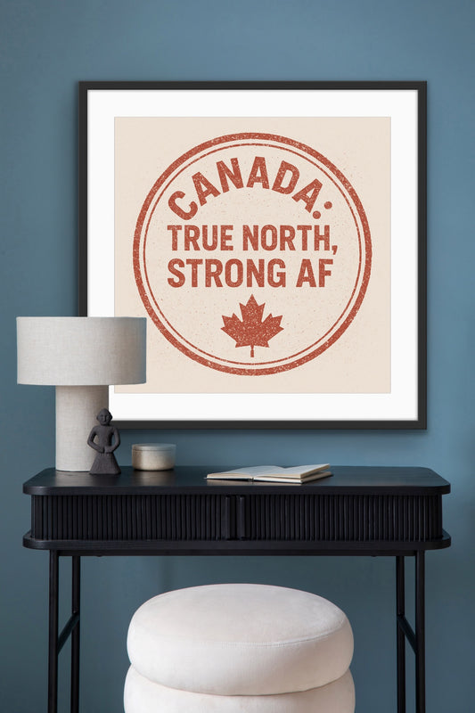 Framed & Ready to Hang, "Canada True North Strong AF."