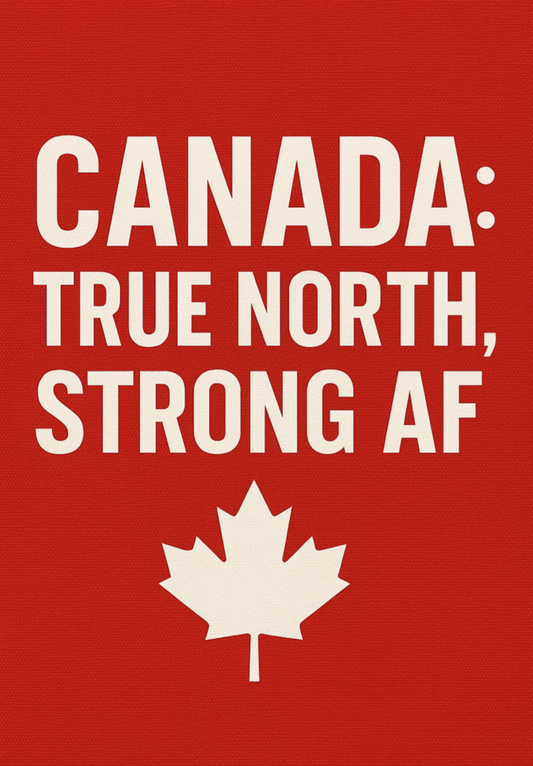 Canada True North Strong AF poster